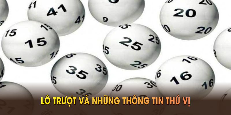Lô trượt và những thông tin thú vị