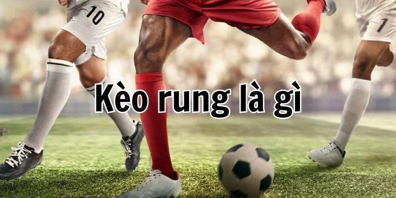 Giải thích cơ bản về kèo rung