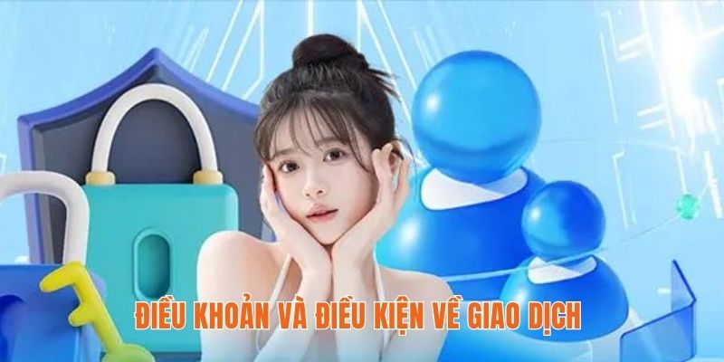 Điều khoản và điều kiện về giao dịch